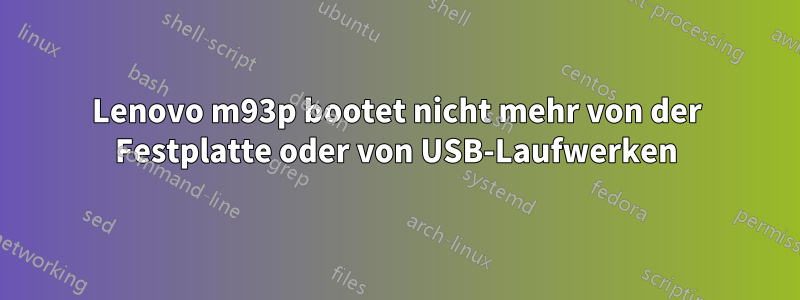 Lenovo m93p bootet nicht mehr von der Festplatte oder von USB-Laufwerken