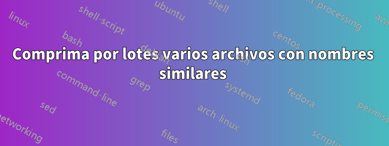 Comprima por lotes varios archivos con nombres similares