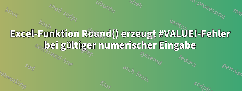 Excel-Funktion Round() erzeugt #VALUE!-Fehler bei gültiger numerischer Eingabe