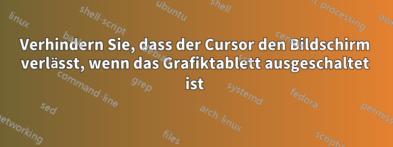 Verhindern Sie, dass der Cursor den Bildschirm verlässt, wenn das Grafiktablett ausgeschaltet ist