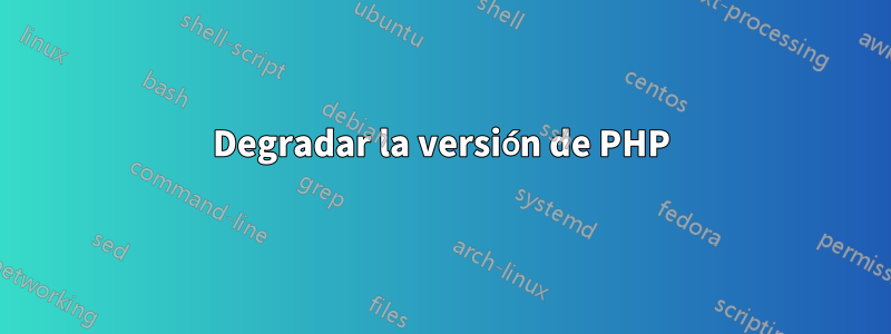 Degradar la versión de PHP