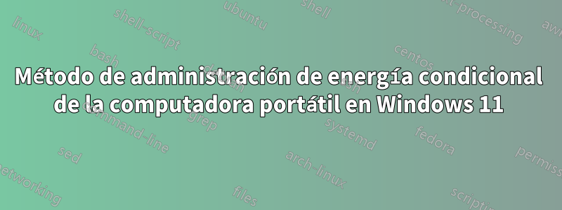 Método de administración de energía condicional de la computadora portátil en Windows 11