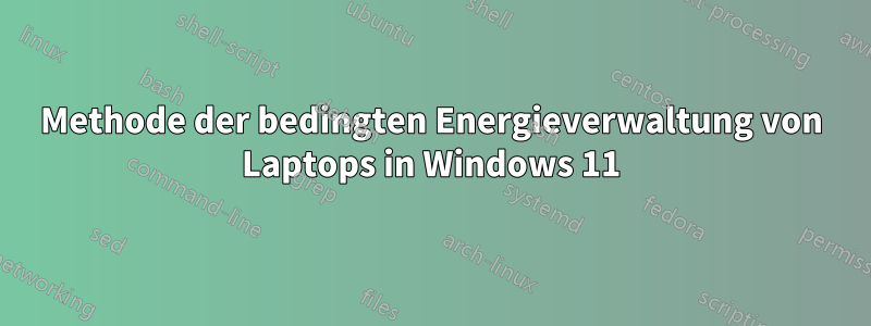 Methode der bedingten Energieverwaltung von Laptops in Windows 11