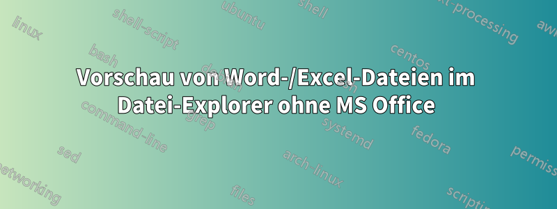 Vorschau von Word-/Excel-Dateien im Datei-Explorer ohne MS Office