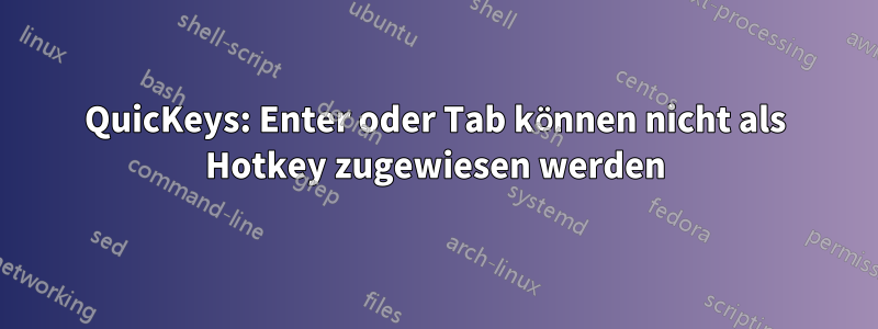 QuicKeys: Enter oder Tab können nicht als Hotkey zugewiesen werden