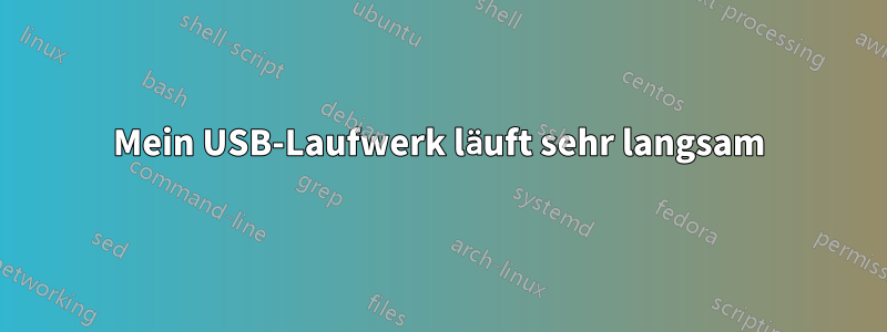 Mein USB-Laufwerk läuft sehr langsam