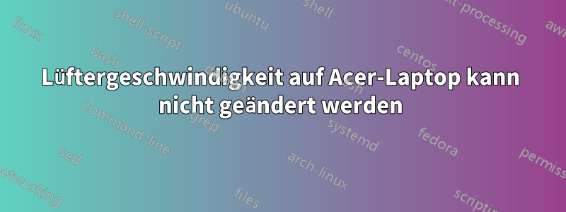 Lüftergeschwindigkeit auf Acer-Laptop kann nicht geändert werden