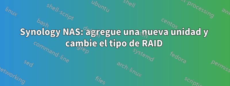 Synology NAS: agregue una nueva unidad y cambie el tipo de RAID