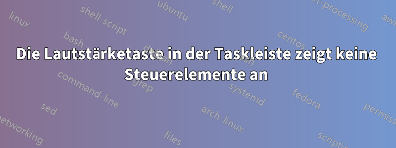 Die Lautstärketaste in der Taskleiste zeigt keine Steuerelemente an