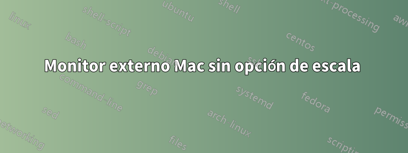 Monitor externo Mac sin opción de escala