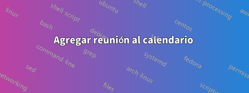 Agregar reunión al calendario