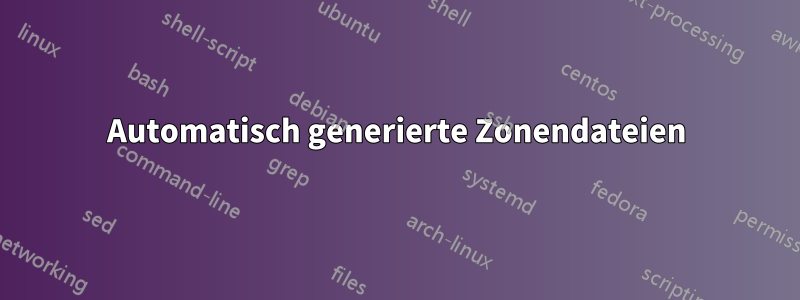 Automatisch generierte Zonendateien