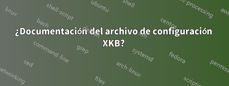 ¿Documentación del archivo de configuración XKB?