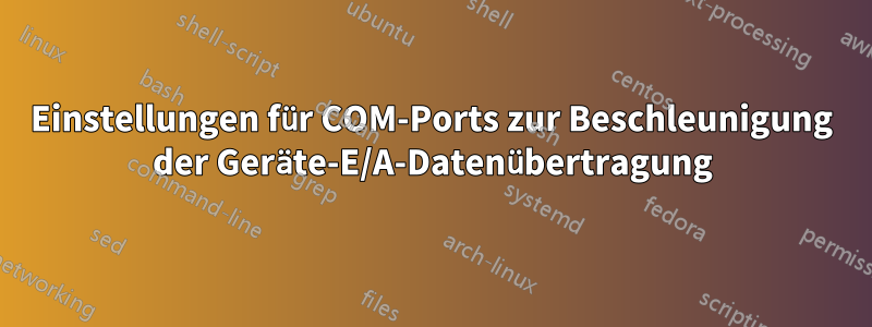 Einstellungen für COM-Ports zur Beschleunigung der Geräte-E/A-Datenübertragung