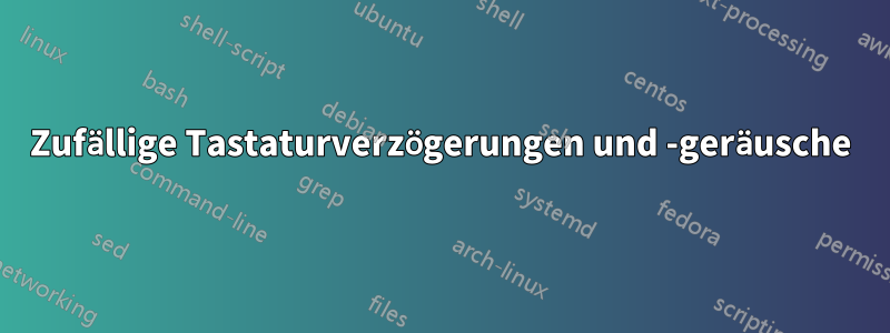 Zufällige Tastaturverzögerungen und -geräusche