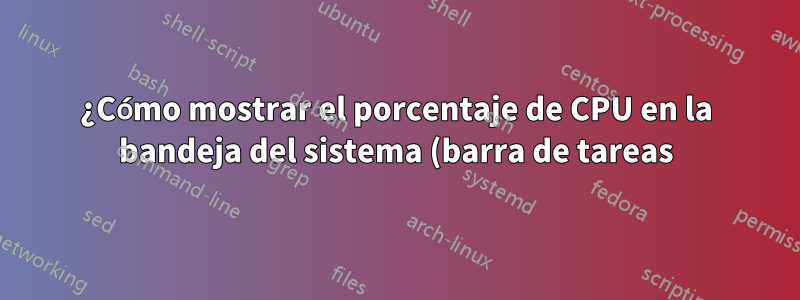 ¿Cómo mostrar el porcentaje de CPU en la bandeja del sistema (barra de tareas) en Windows 11 (con aplicación gratuita)?