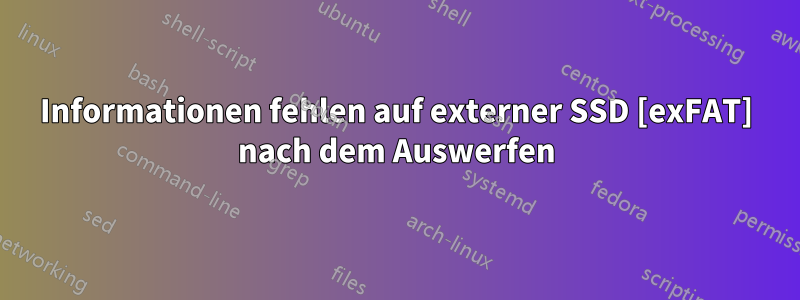 Informationen fehlen auf externer SSD [exFAT] nach dem Auswerfen