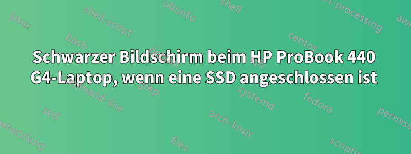 Schwarzer Bildschirm beim HP ProBook 440 G4-Laptop, wenn eine SSD angeschlossen ist