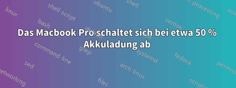 Das Macbook Pro schaltet sich bei etwa 50 % Akkuladung ab