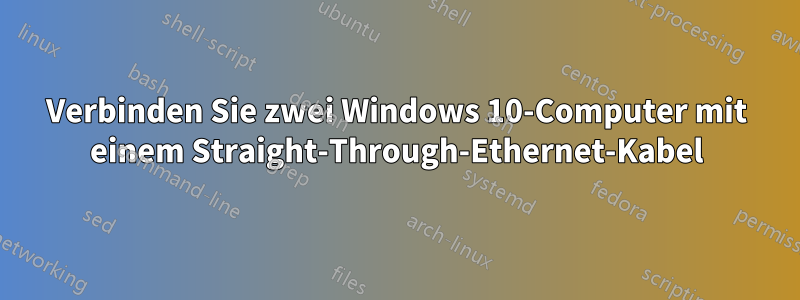 Verbinden Sie zwei Windows 10-Computer mit einem Straight-Through-Ethernet-Kabel