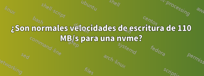 ¿Son normales velocidades de escritura de 110 MB/s para una nvme?