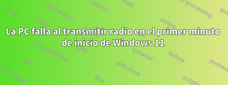 La PC falla al transmitir radio en el primer minuto de inicio de Windows 11
