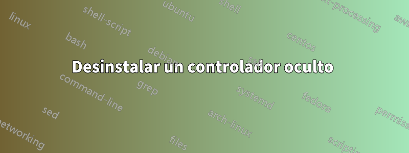 Desinstalar un controlador oculto