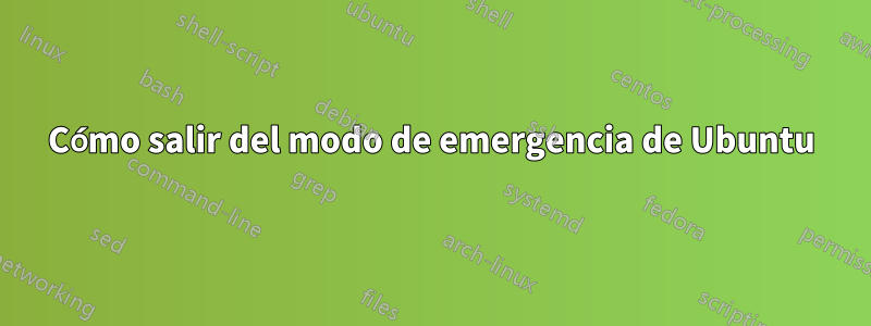 Cómo salir del modo de emergencia de Ubuntu