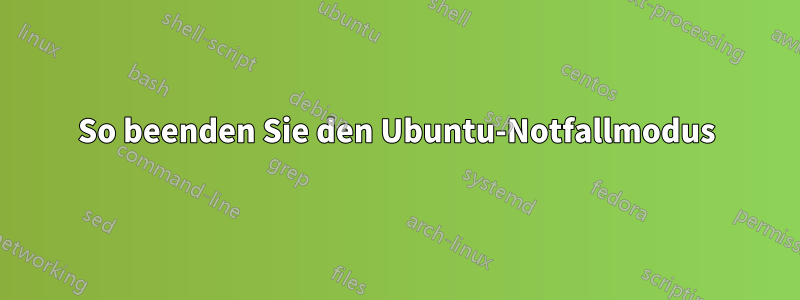 So beenden Sie den Ubuntu-Notfallmodus
