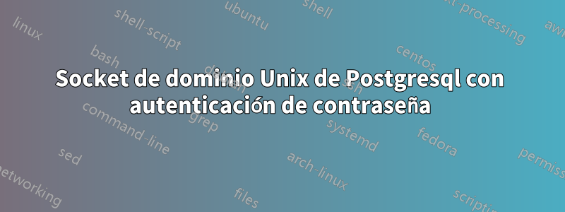 Socket de dominio Unix de Postgresql con autenticación de contraseña