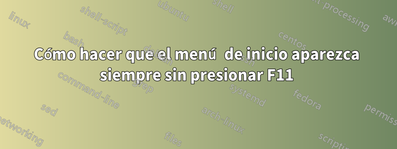 Cómo hacer que el menú de inicio aparezca siempre sin presionar F11