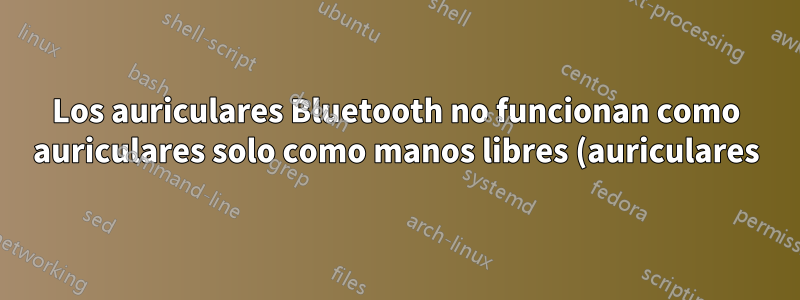 Los auriculares Bluetooth no funcionan como auriculares solo como manos libres (auriculares) en Windows 11