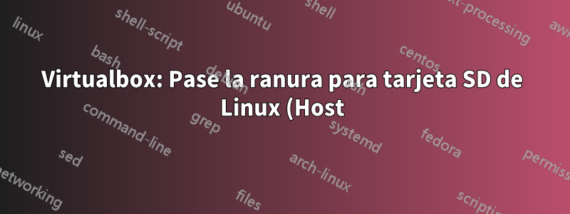 Virtualbox: Pase la ranura para tarjeta SD de Linux (Host) a Windows (Invitado)