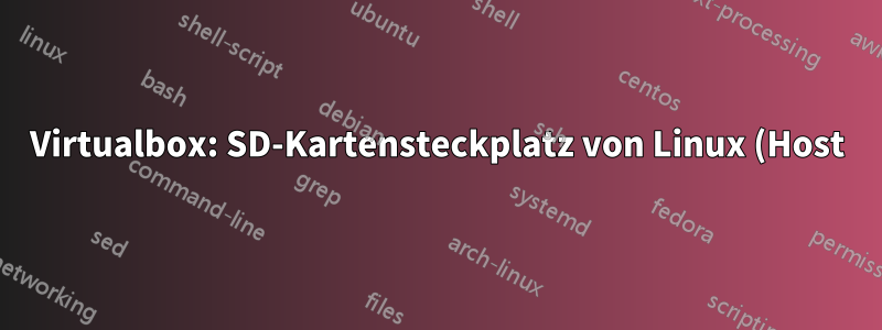 Virtualbox: SD-Kartensteckplatz von Linux (Host) an Windows (Gast) weitergeben