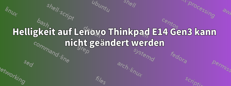 Helligkeit auf Lenovo Thinkpad E14 Gen3 kann nicht geändert werden