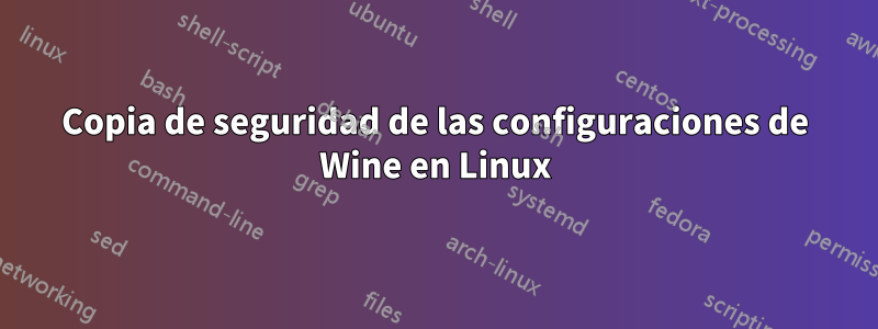 Copia de seguridad de las configuraciones de Wine en Linux