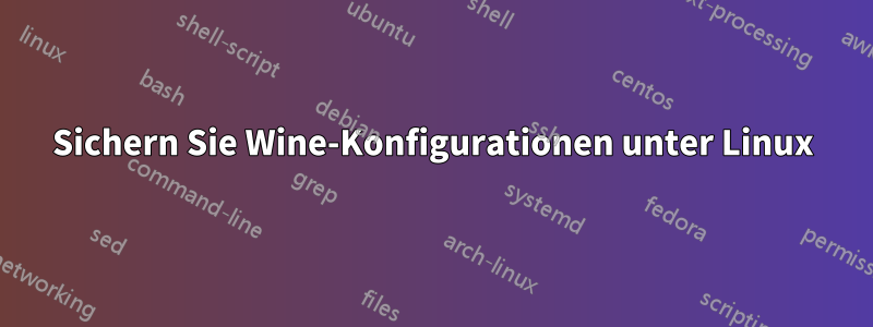 Sichern Sie Wine-Konfigurationen unter Linux