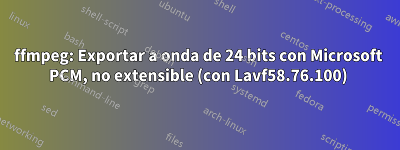 ffmpeg: Exportar a onda de 24 bits con Microsoft PCM, no extensible (con Lavf58.76.100)