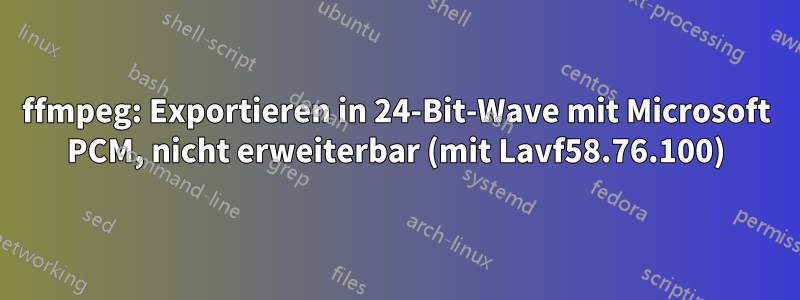 ffmpeg: Exportieren in 24-Bit-Wave mit Microsoft PCM, nicht erweiterbar (mit Lavf58.76.100)