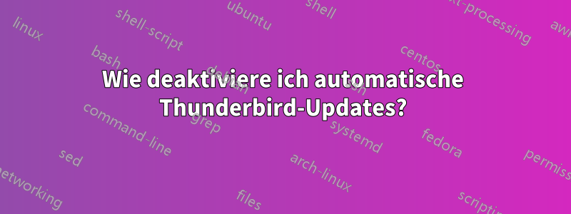 Wie deaktiviere ich automatische Thunderbird-Updates?