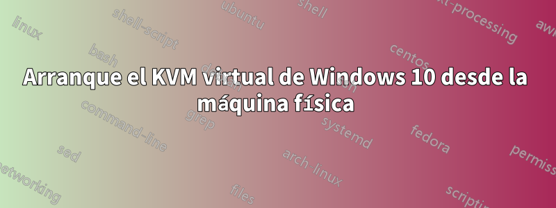 Arranque el KVM virtual de Windows 10 desde la máquina física