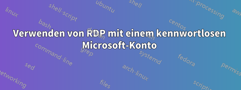 Verwenden von RDP mit einem kennwortlosen Microsoft-Konto