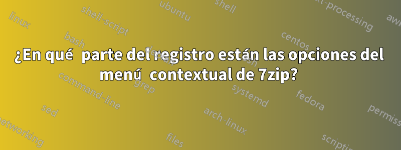 ¿En qué parte del registro están las opciones del menú contextual de 7zip?