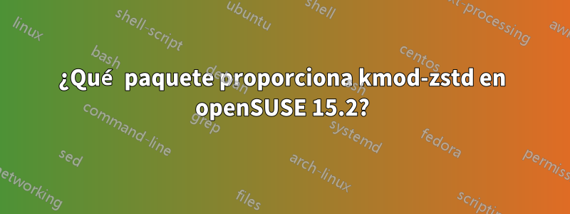 ¿Qué paquete proporciona kmod-zstd en openSUSE 15.2?