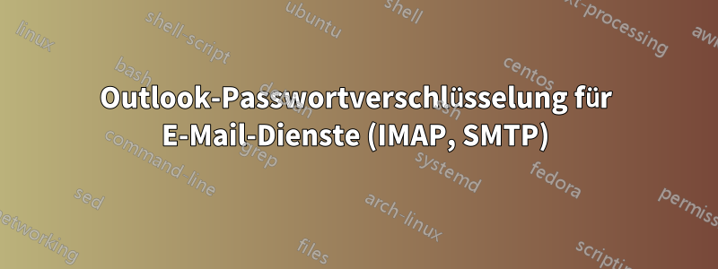 Outlook-Passwortverschlüsselung für E-Mail-Dienste (IMAP, SMTP)