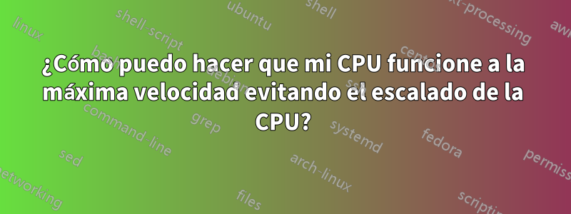 ¿Cómo puedo hacer que mi CPU funcione a la máxima velocidad evitando el escalado de la CPU?