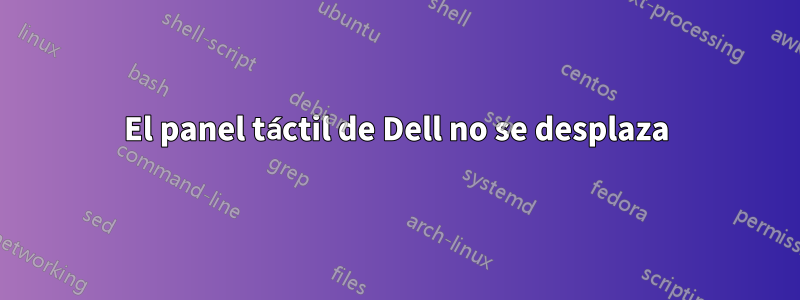 El panel táctil de Dell no se desplaza