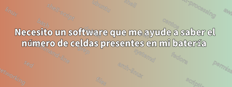 Necesito un software que me ayude a saber el número de celdas presentes en mi batería 