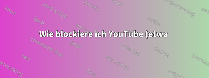 Wie blockiere ich YouTube (etwa) unter Windows 10, damit es nicht auf einen Smart-TV übertragen werden kann?