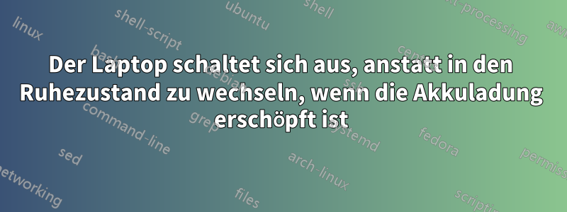 Der Laptop schaltet sich aus, anstatt in den Ruhezustand zu wechseln, wenn die Akkuladung erschöpft ist